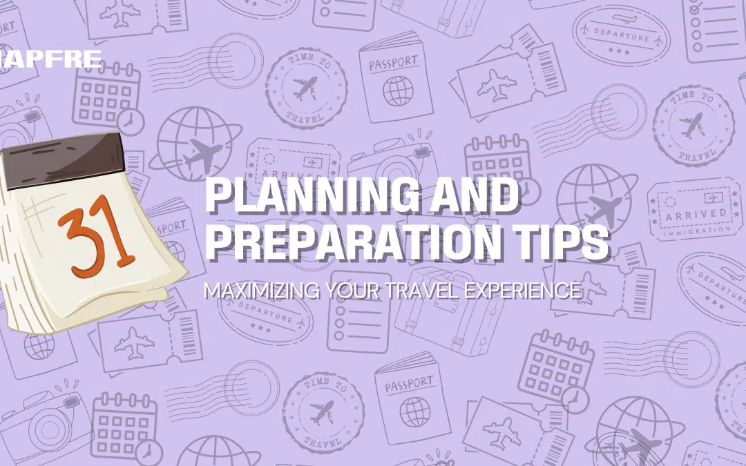 Maximizing Your Travel Experience: Planning and Preparation Tips